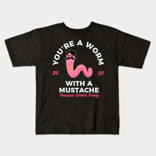 YOU'RE A WORM WITH A MUSTACHE Kids T-Shirt